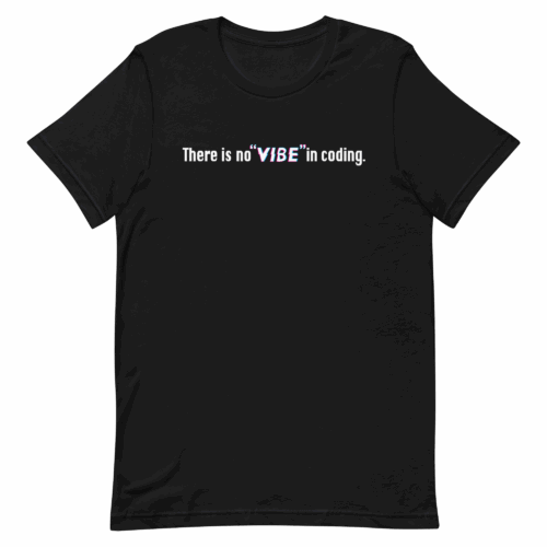 There is no "vibe" in coding Shirt