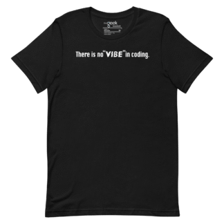 There is no "vibe" in coding Shirt